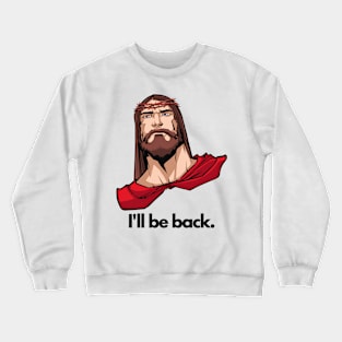 I'll be back Jesus Crewneck Sweatshirt